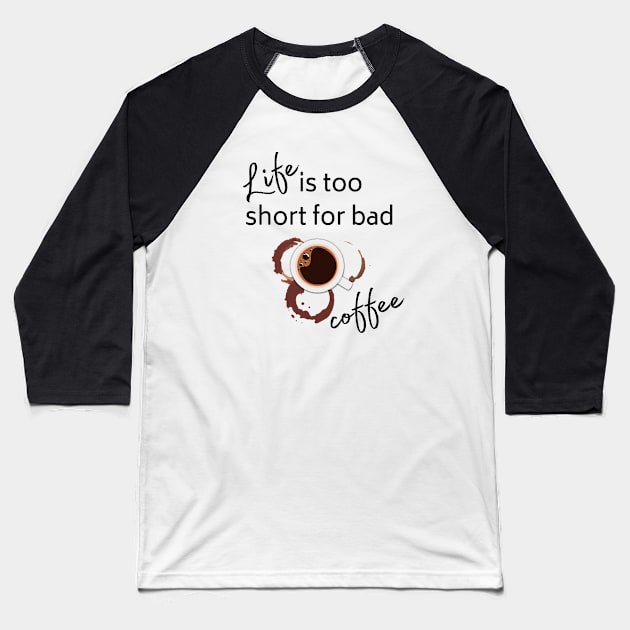 life is too short for bad coffee Baseball T-Shirt by Artpassion